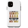 iPhone 11 You dont always need a plan just Disc Golf Case