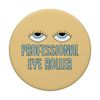 Professional Eye Roller PopSockets Swappable PopGrip