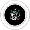 I'm Always Thyme-Ing It Right Quote PopSockets PopGrip for MagSafe