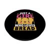 Funny Baking Baker Breadmaker Just A Girl Who Loves Bread PopSockets Swappable PopGrip