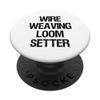 Wire Weaving Loom Setter PopSockets Swappable PopGrip