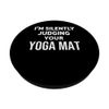 Funny I'm Silently Judging Your Yoga Mat PopSockets Klebender PopGrip