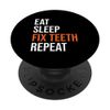 Eat Sleep Fix Teeth Repeat Funny Dentist Dental Student PopSockets Swappable PopGrip
