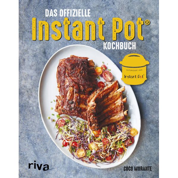 Das offizielle Instant-Pot®-Kochbuch: Über 75 bebilderte Rezepte für Frühstück, Hauptgerichte, Beilagen und Desserts für den Multifunktionskocher - authorisiert von Instant Pot®