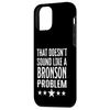 The Doesnt Sound Like A Bronson Problem Name スマホケース iPhone 12 mini 用
