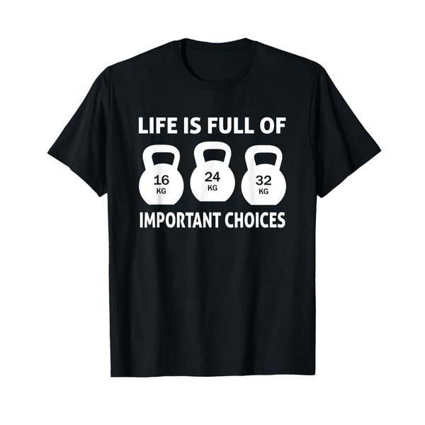 Kettlebell - Life is full important choices T-Shirt