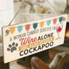 A Woman Cannot Survive On Wine Alone She Also Needs A Cockapoo - Dogs & Wine Sign