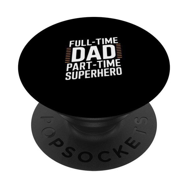 Full-Time Dad Part-Time Superhero PopSockets Adhesive PopGrip