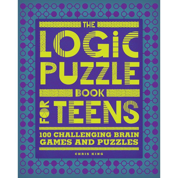 The Logic Puzzle Book for Teens: 100 Challenging Brain Games and Puzzles