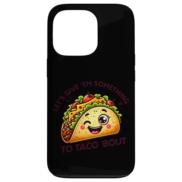 Let's Give 'Em Something To Taco 'Bout Case for iPhone 13 Pro