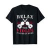 Relax The Violin Player Is Here, Violinists T-Shirt