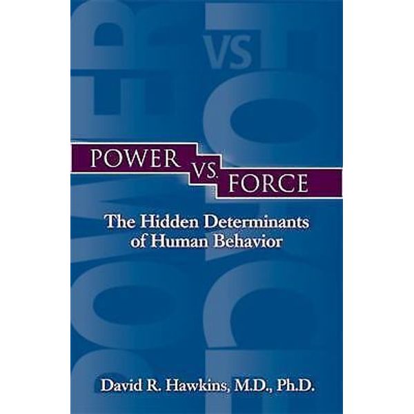 Power vs. Force by Hawkins, David R.