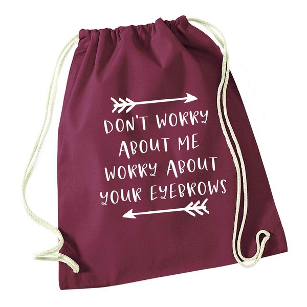 Flox Creative Maroon Drawstring Bag Don't Worry About me Worry About Your Eyebrows