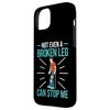 Broken Bones: Not Even A Broken Leg Can Stop Me Case for iPhone 15 Plus
