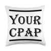Friendly Reminder Your CPAP Machine Sleep Apnea Gift Throw Pillow