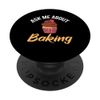 Ask me about Baking Cooking Baking Baker PopSockets Standard PopGrip