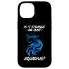 iPhone 14 IS IT STRANGE OR JUST AQUARIUS? Case