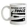 Builders Use Big Tools - 10oz - Ceramic Mug for Coffee/Tea