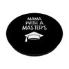 Mama With A Master's - Graduation Gift - Funny Graduation PopSockets Swappable PopGrip