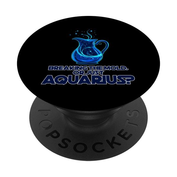 BREAKING THE MOLD, OR JUST AQUARIUS? PopSockets Adhesive PopGrip