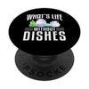 Whats Life Without Dishes Kitchen Dishwasher PopSockets Standard PopGrip
