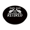 Retirement - This Guy Is Retired PopSockets Adhesive PopGrip