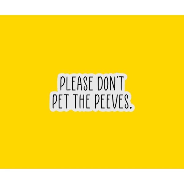 Pet Peeves Sticker/Phone Sticker/Laptop Sticker/Vinyl Sticker/Car Sticker