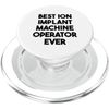 Best Ion Implant Machine Operator Ever PopSockets PopGrip for MagSafe