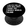 An Eye For an Eye will Make The World Blind PopSockets Swappable PopGrip