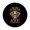Why use words when an axe will do - Viking Axe Norse PopSockets Swappable PopGrip