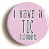 Ozorath I Have A Tic Disorder Button Badge (Size is 2inch / 50mm diameter diameter)