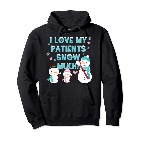 Dentist Christmas Gift I Love My Patients Snow Much Snowman Pullover Hoodie