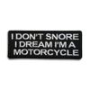 Embroidered I Don't Snore I Dream I'm a Motorcycle Iron on Patch