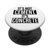 Its Not Cement Its Concrete Mixer Construction Masonry Build PopSockets Standard PopGrip