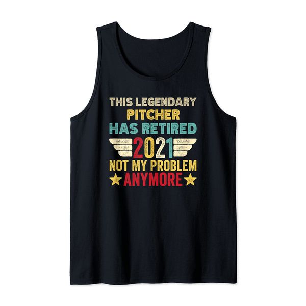 This legendary PITCHER has retired not my problem Tank Top