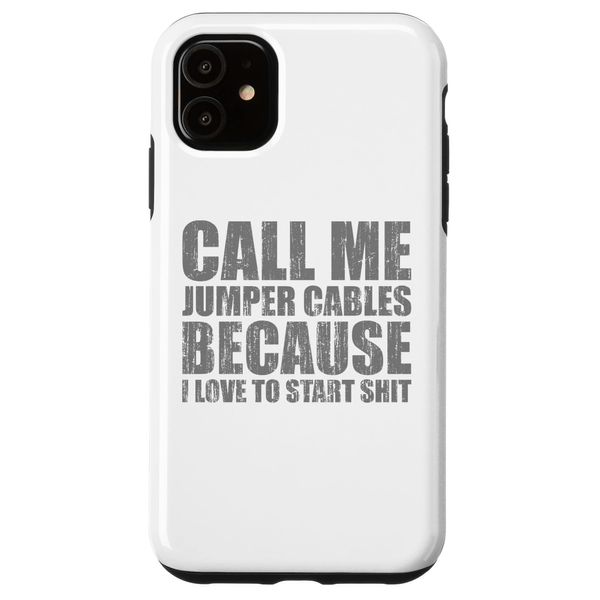 iPhone 11 Call me jumper cables because I love to start shit Case