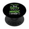 People Think Sorry Is A Magic Eraser PopSockets Standard PopGrip