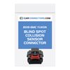 Blind Spot Collision Sensor Connector for 2019 GMC Yukon