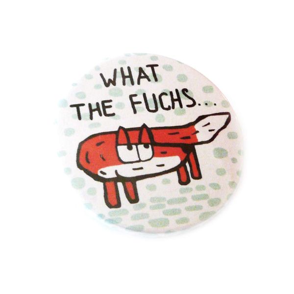 What the fuchs. Button, Magnet, Flaschenöffner oder Taschenspiegel. Handgemacht.