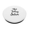 Not today Satan PopSockets PopGrip: Swappable Grip for Phones & Tablets