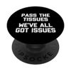 Pass The Tissues (We've All Got Issues) – Lustiger Spruch Humor PopSockets mit austauschbarem PopGrip