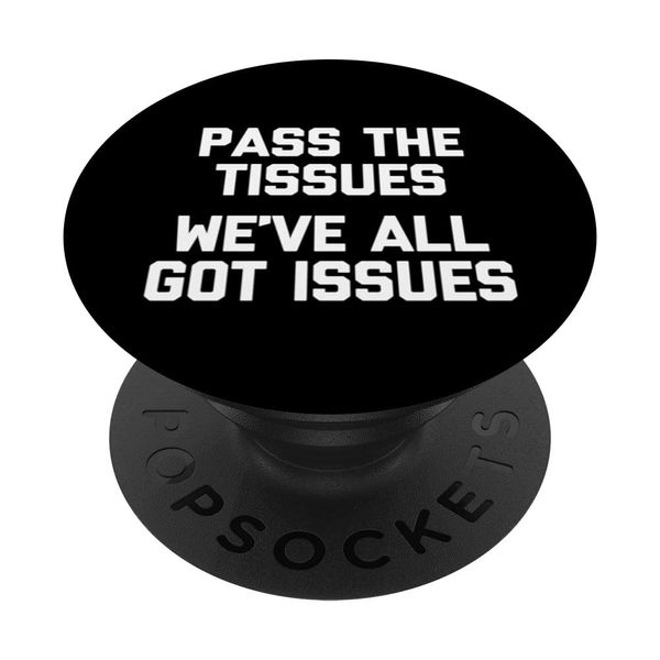 Pass The Tissues (We've All Got Issues) – Lustiger Spruch Humor PopSockets mit austauschbarem PopGrip