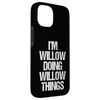 I'm Willow Doing Willow Things - Lustiger Spruch Name Weide Hülle für iPhone 15