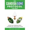The CandidaGone Protocol for Men: Effective Candida/Yeast Cleanse, Diet & Detox Guide