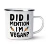 Did I Mention I'm Vegan Enamel Mug Cup