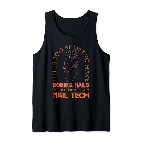 Life Is Too Short To Have Boring Nails I'm A Nail Tech Tank Top