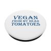 Vegan From My Head Tomatoes PopSockets mit austauschbarem PopGrip