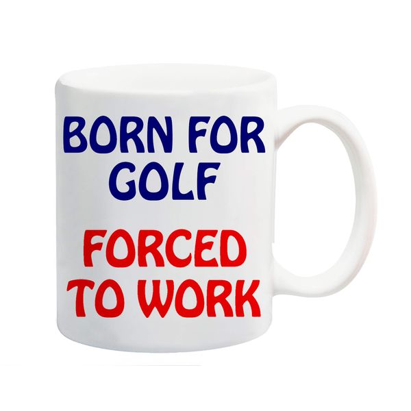 Born for Golf Forced to Work Mug Gift Present Ball Sport