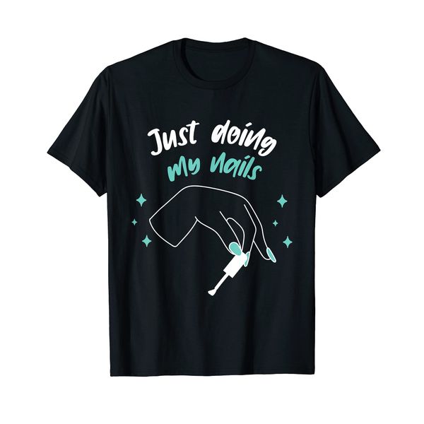 Funny Just Doing My Nails Nail Artist Beauty Salon T-Shirt