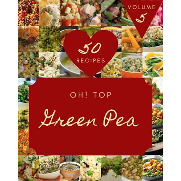 Oh! Top 50 Green Pea Recipes Volume 5: Home Cooking Made Easy With Green  No.155